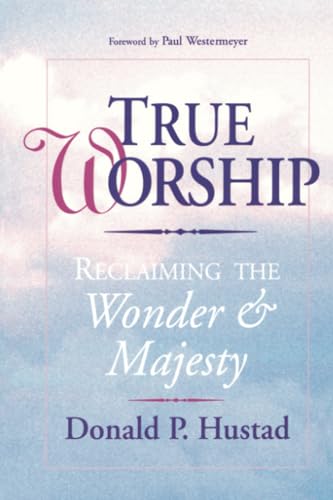 9780877888383: True Worship: Reclaiming the Wonder & Majesty