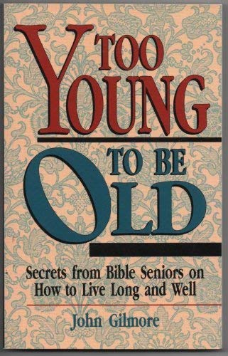 Stock image for Too Young to Be Old: Secrets from Bible Seniors on How to Live Long and Well for sale by SecondSale