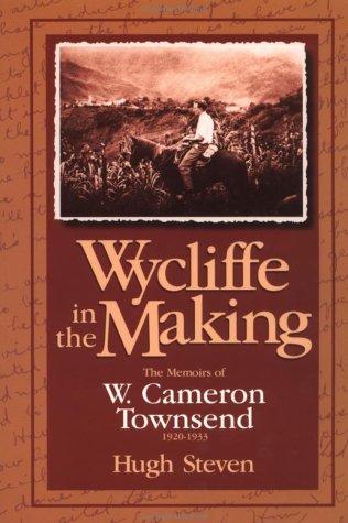 Wycliffe in the Making: The Memoirs of W. Cameron Townsend 1920-1933