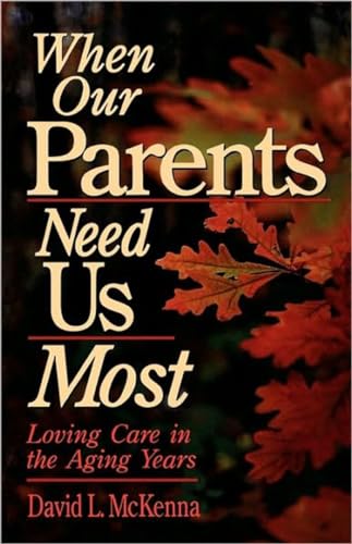 Stock image for When Our Parents Need Us Most: Loving Care in the Aging Years for sale by Gulf Coast Books