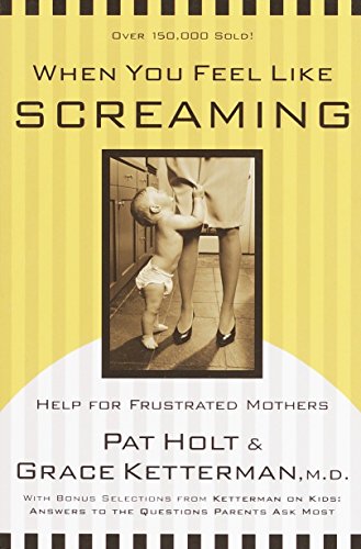 Imagen de archivo de When You Feel Like Screaming: Help for Frustrated Mothers a la venta por SecondSale