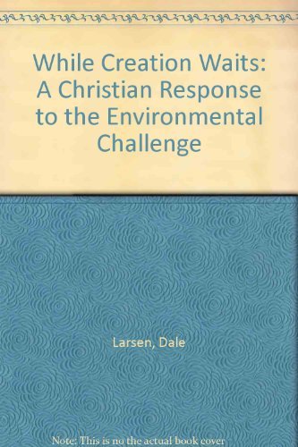 Beispielbild fr While Creation Waits: A Christian Response to the Environmental Challenge zum Verkauf von Wonder Book
