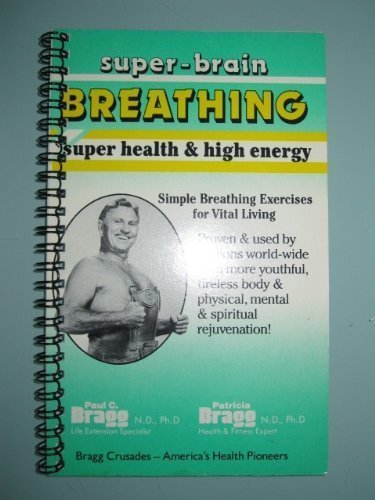 Bragg System of Super-Brain Breathing for Health and Energy (9780877900146) by Paul C. Bragg