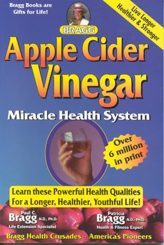 9780877900429: Apple Cider Vinegar: Miracle Health System With the Bragg Healthy Lifesytle Blueprint for Physical, Mental and Spiritual Improvement-Healthy, Vital Living to 120