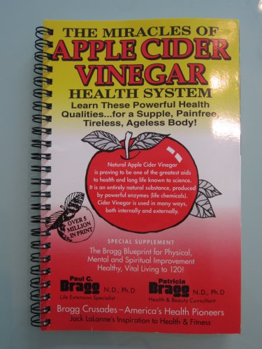 9780877900443: Apple Cider Vinegar: Miracle Health System With the Bragg Healthy Lifestyle Blueprint for Physical, Mental and Spiritual Improvement-Healthy, Vital Living to 120