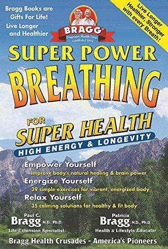 Super Power Breathing: For Super Energy, High Health & Longevity (9780877901204) by Bragg, Paul C.; Bragg, Patricia