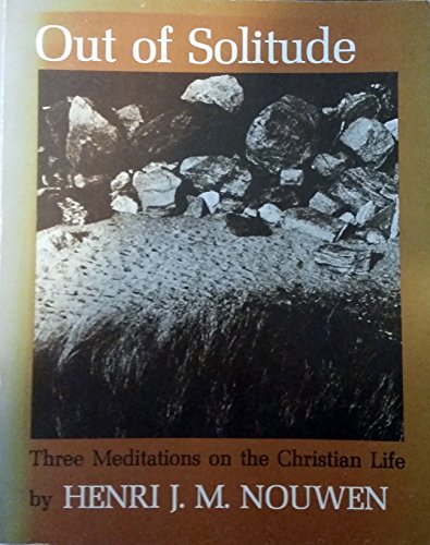 Stock image for Out of Solitude: Three Meditations on the Christian Life Nouwen, Henri J. M. for sale by Mycroft's Books