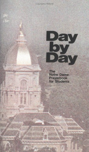 Stock image for Day by Day : The Notre Dame Prayer Book for Students for sale by Better World Books