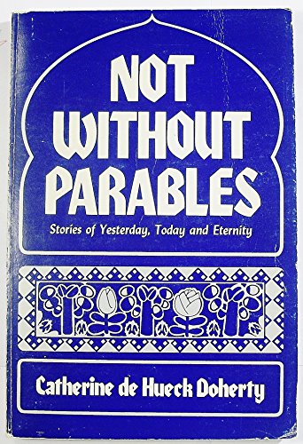 Stock image for Not Without Parables : Stories of Yesterday, Today and Eternity for sale by Better World Books: West