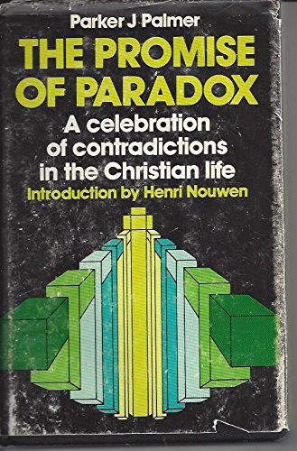 The Promise of Paradox: A Celebration of Contradictions in the Christian Life (9780877932093) by Parker J. Palmer