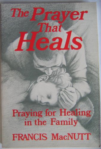 Imagen de archivo de The Prayer That Heals: Praying for Healing in the Family a la venta por Once Upon A Time Books