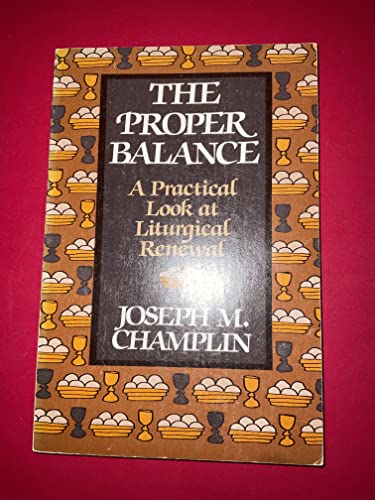 Stock image for The Proper Balance: A Practical Look at Liturgical Renewal for sale by Foggy Mountain Books