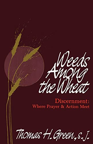 Beispielbild fr Weeds among the Wheat : Discernment: Where Prayer and Action Meet zum Verkauf von Better World Books