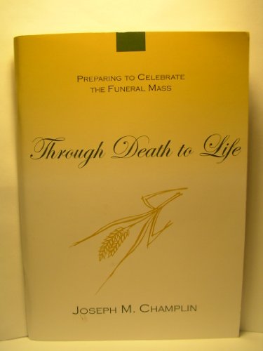 Stock image for Through Death to Life: Preparing to Celebrate the Funeral Mass for sale by SecondSale