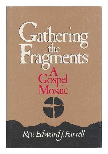 9780877933618: Gathering the fragments : a gospel mosaic / Edward J. Farrell