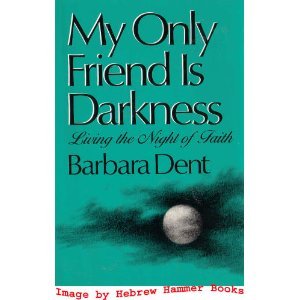 Beispielbild fr My Only Friend Is Darkness: Living the Night of Faith zum Verkauf von Ergodebooks