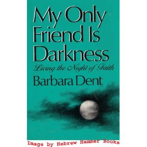 Stock image for My Only Friend Is Darkness: Living the Night of Faith for sale by Ergodebooks
