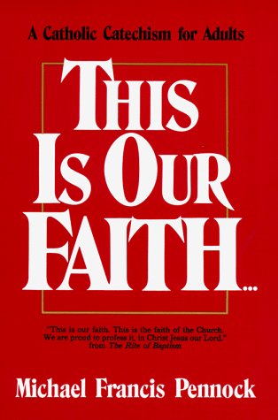 Beispielbild fr This Is Our Faith: A Catholic Catechism for Adults zum Verkauf von Lowry's Books