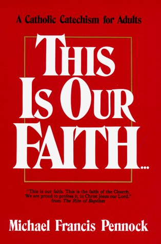 Stock image for This Is Our Faith: A Catholic Catechism for Adults for sale by Wonder Book