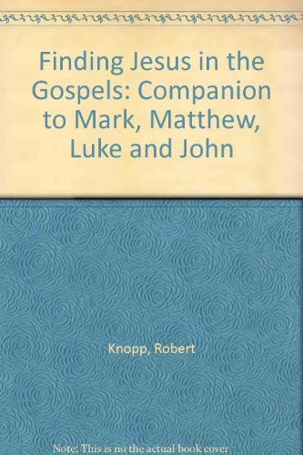 Finding Jesus in the Gospels: A Companion to Mark, Matthew, Luke, and John (9780877934059) by Knopp, Robert