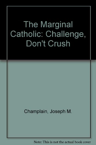 Stock image for The Marginal Catholic : Challenge, Don't Crush for sale by Better World Books