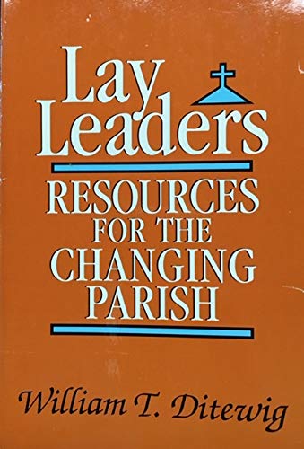 Lay Leaders: Resources for the Changing Parish (9780877934431) by Ditewig, William T.