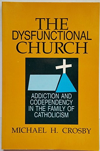 Imagen de archivo de The Dysfunctional Church : Addiction and Codependency in the Family of Catholicism a la venta por Better World Books