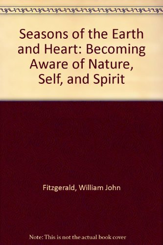 Beispielbild fr Seasons of the Earth and Heart : Becoming Aware of Nature, Self and Spirit zum Verkauf von Better World Books