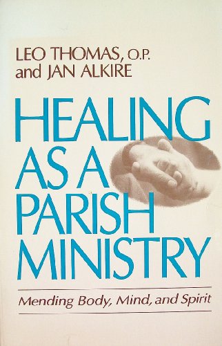 Beispielbild fr Healing As a Parish Ministry: Mending Body, Mind, and Spirit zum Verkauf von Wonder Book