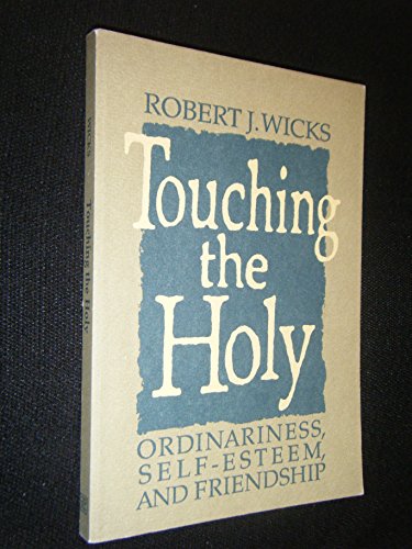 Imagen de archivo de Touching the Holy : Ordinariness, Self-Esteem and Friendship a la venta por Better World Books: West