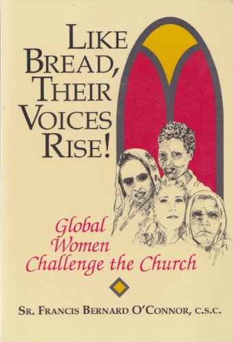 Imagen de archivo de Like Bread, Their Voices Rise!: Global Women Challenge the Church a la venta por Half Price Books Inc.