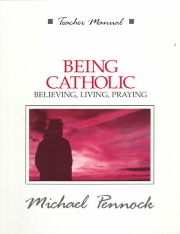 Being Catholic: Believing, Living, Praying (9780877935285) by Michael Francis Pennock