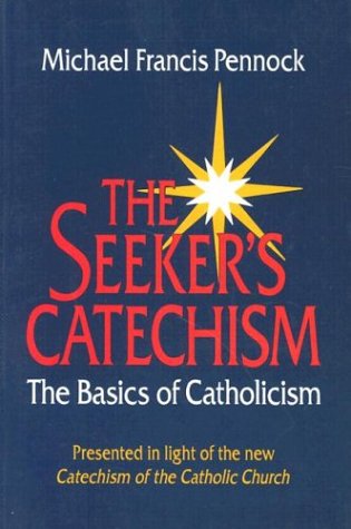Stock image for The Seeker's Catechism: The Basics of Catholicism : Presented in Light of the New Catechism of the Catholic Church for sale by Your Online Bookstore
