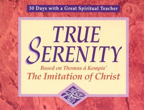 Beispielbild fr True Serenity: Based on Thomas a Kempis the Imitation of Christ (30 Days With a Great Spiritual Teacher) zum Verkauf von Goodwill of Colorado