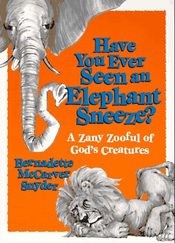 Beispielbild fr Have You Ever Seen an Elephant Sneeze? : A Zany Zooful of God's Creatures zum Verkauf von Better World Books