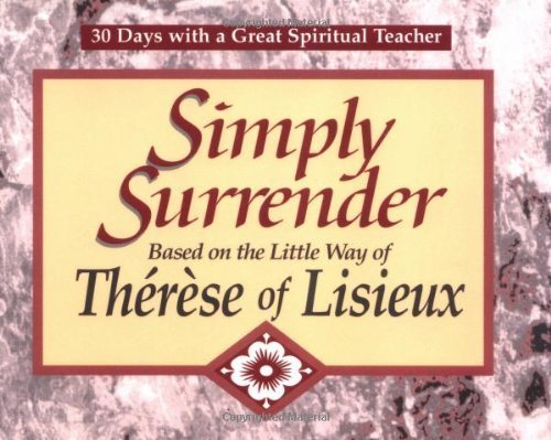 Simply Surrender: Based on the Little Way of Therese of Lisieux (30 Days With a Great Spiritual Teacher) (9780877935902) by Kirvan, John