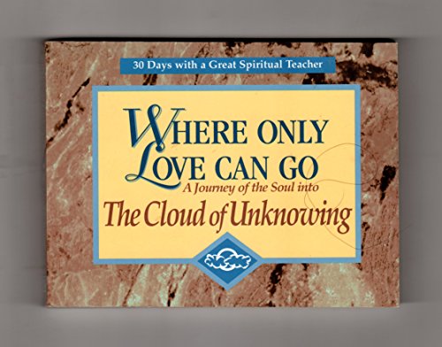 Stock image for Where Only Love Can Go: A Journey of the Soul into the Cloud of Unknowing (30 Days With a Great Spiritual Teacher) for sale by Books of the Smoky Mountains