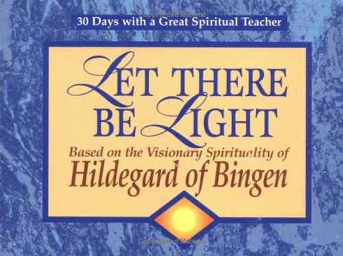 Beispielbild fr Let There Be Light: Based on the Visionary Spirituality of Hildegard of Bingen (30 Days With a Great Spiritual Teacher) zum Verkauf von Wonder Book