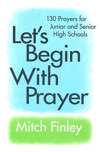Imagen de archivo de Let's Begin with Prayer : 130 Prayers for Junior and Senior High Schools a la venta por Better World Books
