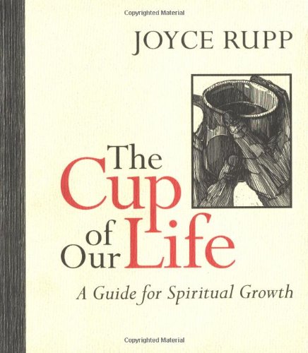 The Cup of Our Life: A Guide for Spiritual Growth (9780877936251) by Rupp, Joyce; Pitz, Jane