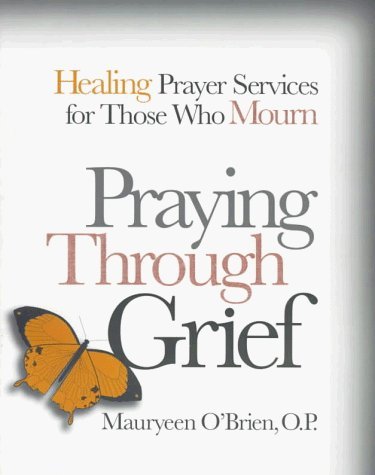 Imagen de archivo de Praying Through Grief : Healing Prayer Services for Those Who Mourn a la venta por Better World Books
