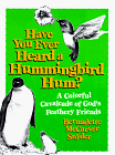 Stock image for Have You Ever Heard a Hummingbird Hum?: A Colorful Cavalcade of God's Feathery Friends for sale by -OnTimeBooks-