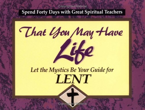 That You May Have Life: Let the Mystics Be Your Guide for Lent (30 Days With a Great Spiritual Teacher.) (9780877936381) by Kirvan, John J.