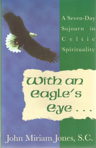 Imagen de archivo de With an Eagle's Eye: A Seven-Day Sojourn in Celtic Spirituality a la venta por Front Cover Books