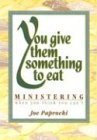 Stock image for You Give Them Something to Eat: Ministering When You Think You Can't for sale by Wonder Book
