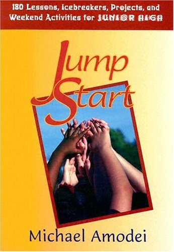 Stock image for Jump Start: 180 Lessons, Icebreakers, Projects and Weekend Activities for Junior High for sale by Half Price Books Inc.