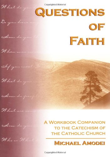 Imagen de archivo de Questions of Faith; A Workbook Companion to the Catechism of the Catholic Church a la venta por Wonder Book