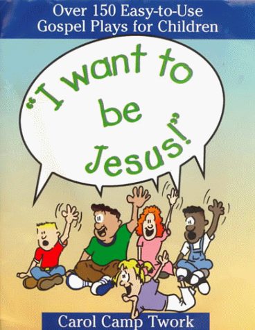Beispielbild fr I Want to Be Jesus : Over 150 Easy-To-Use Gospel Plays for Children zum Verkauf von Better World Books