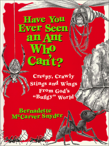 Stock image for Have You Ever Seen an Ant Who Can't? : Creepy, Crawly Stings and Wings from God's Buggy World for sale by Better World Books