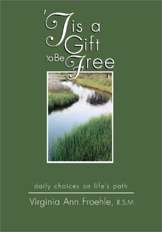 

Tis a Gift to Be Free: Daily Choices on Life's Path